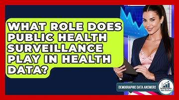What Role Does Public Health Surveillance Play In Health Data? - Demographic Data Answers