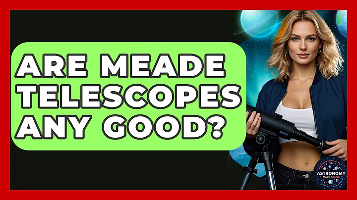 Are Meade Telescopes Any Good? - Astronomy Made Simple