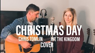 CHRISTMAS DAY - CHRIS TOMLIN & WE THE KINGDOM (COVER)
