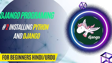 #2 Installing Python and Django  and creating virtual environment