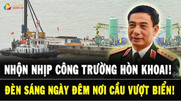 NHỘN NHỊP Công Trường Hòn Khoai VẬN HÀNH NGÀY ĐÊM – Cầu Vượt Biển Dựng Thần Tốc!