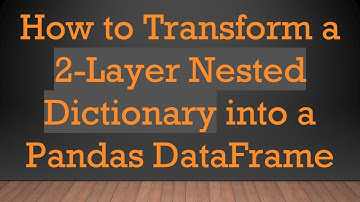 How to Transform a 2-Layer Nested Dictionary into a Pandas DataFrame