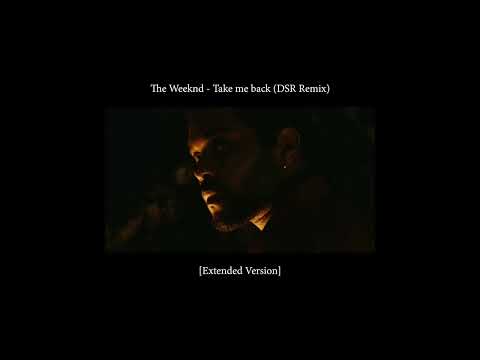 The Weeknd Take Me Back DSR Remix Extended Version