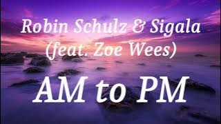 Robin Schulz & Sigala (feat. Zoe Wees) - AM to PM (lyrics)