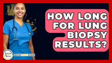 How Long For Lung Biopsy Results? - Oncology Support Network