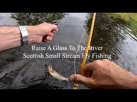 Raising A Glass To The River. Scottish Small Stream Fly Fishing 