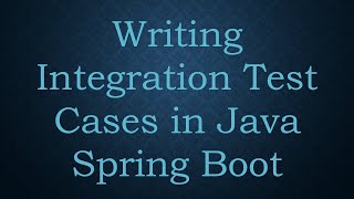 Writing Integration Test Cases in Java Spring Boot