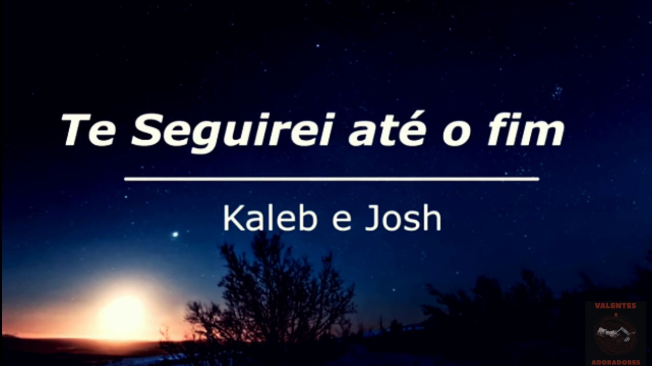 Te Seguirei Até O Fim | Kaleb e Josh (Com letras) - YouTube
