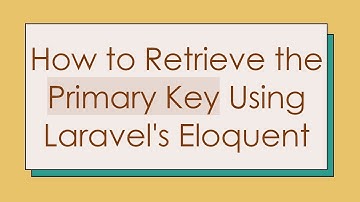 How to Retrieve the Primary Key Using Laravel