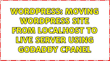 Wordpress: Moving wordpress site from localhost to live server using GoDaddy cPanel