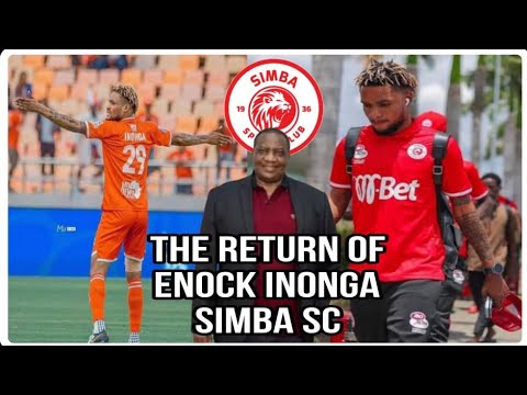 THE RETURN OF ENOCK INONGA SIMBA SC MASHINE IMEREJEA TENA NYUMBANI SIMBA WAMEAMUA KUPINDUA MEZA UPYA 