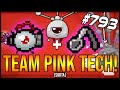 Team Pink Tech! (sorta) - The Binding Of Isaac: Afterbirth+ #793