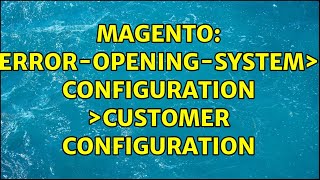 Magento: error-opening-system＞ configuration ＞Customer configuration