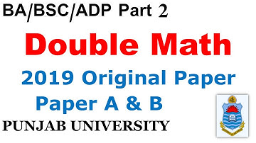 BSC/ADS Part 2 Double Math Paper A & Paper B 2019 Past Papers Punjab University BA BSC ADP PU