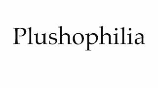 How To Pronounce Plushophilia
