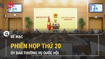 Bế mạc phiên họp thứ 20 của Ủy ban thường vụ Quốc hội | Truyền hình Quốc Hội Việt Nam