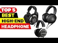 Top 5 Best High-End Headphones Reviews of 2022