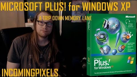 Microsoft Plus! for Windows XP: A Trip Down Memory Lane - IncomingPixels