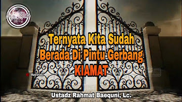 Ternyata kita sudah berada di Pintu Gerbang Kiamat - Ustadz Rahmat Baequni, Lc.