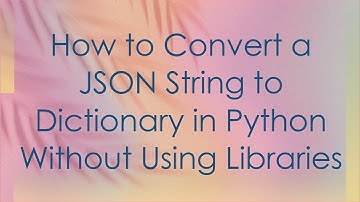 How to Convert a JSON String to Dictionary in Python Without Using Libraries