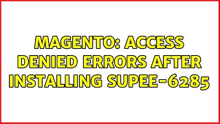 Magento: Access Denied errors after installing SUPEE-6285 (2 Solutions!!)