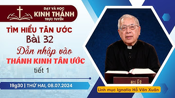 📖 Bài 32: Dẫn nhập vào Thánh Kinh Tân Ước - tiết 1 | TÌM HIỂU TÂN ƯỚC | 8-7-2024