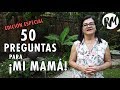 EDICIÓN ESPECIAL: 50 Preguntas para Dalila Ulate (¡MI MAMÁ!)