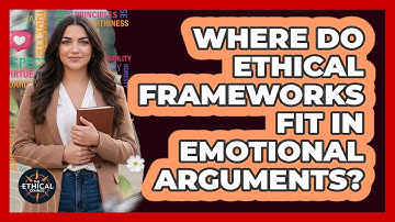 Where Do Ethical Frameworks Fit In Emotional Arguments?
