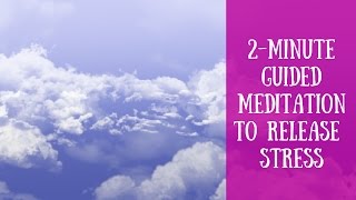 2-Minute Guided Meditation to Release Stress