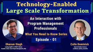 Technology Enabled Large Scale Transformation | Colin Dominish | Dharam Singh | Episode - 01