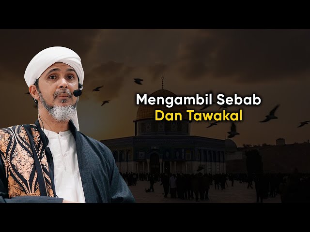 MENGAMBIL SEBAB DAN TAWAKAL | Habib Ali Zaenal Abidin Al Hamid class=