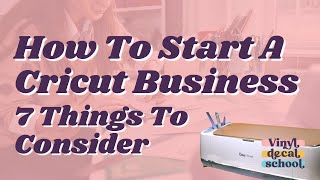 How To Start A Cricut Business - 7 Things To Consider // Cricut Business Tips For Beginners