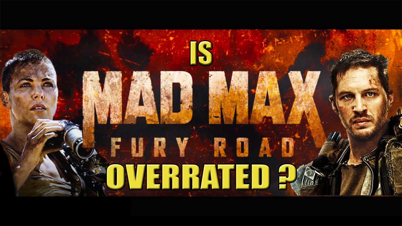 Is Mad Max Fury Road Overrated Spoiler Free Review Youtube