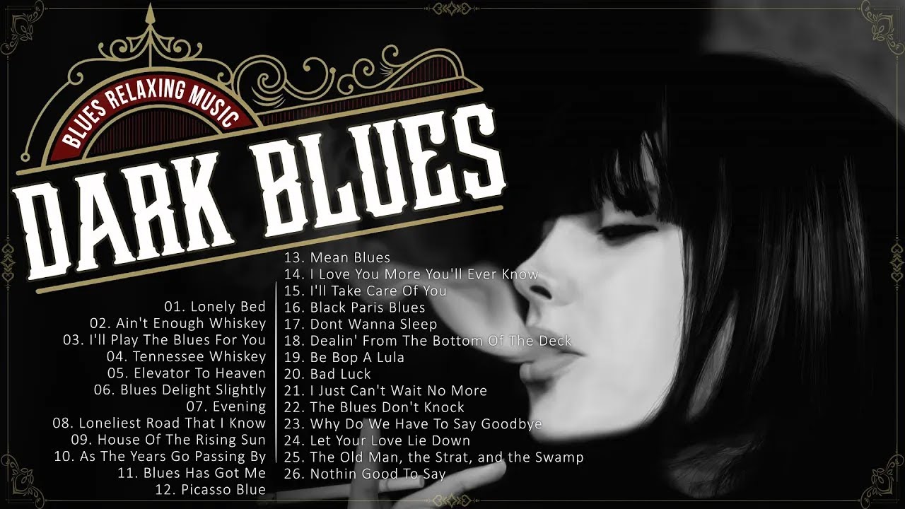 Dark Blues Music Beautilful Relaxing Blues Music The Best Of Slow Blues Rock Ballads YouTube