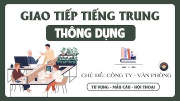 Giao Tiếp Tiếng Trung Thông Dụng Chủ Đề Công Ty Văn Phòng| Luyện Nghe Tiếng Trung Văn Phòng