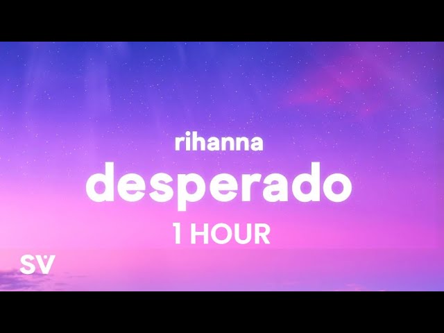 [1 HOUR] Rihanna - Desperado (TikTok Remix) Lyrics class=