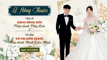 🛑Trực tiếp: Lễ Hằng Thuận chú rể Hùng Sơn và cô dâu Kiều Trang tại Chùa Giác Ngộ, ngày 16-12-2023