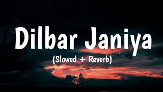 Dilbar Janiya (Slowed+Reverb) Extra Lofi It's Debanjan