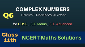 Complex Number Miscellaneous Exercise Q6 | NCERT Maths Class 11th Chapter 5 Solutions