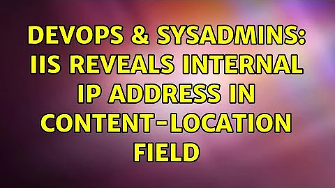 DevOps & SysAdmins: IIS reveals internal IP address in content-location field (3 Solutions!!)