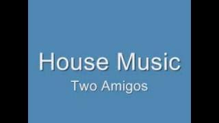 House Music - Two Amigos