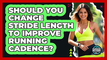 Should You Change Stride Length To Improve Running Cadence? - Running Beyond Limits