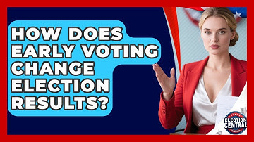 How Does Early Voting Change Election Results? - Election Central Channel