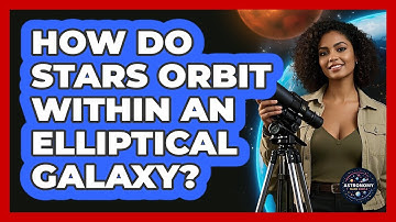 How Do Stars Orbit Within An Elliptical Galaxy?