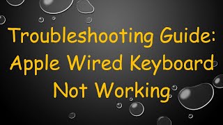 Troubleshooting Guide: Apple Wired Keyboard Not Working