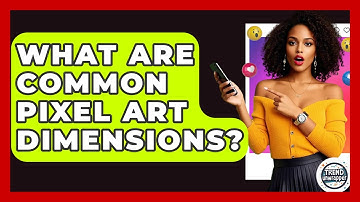 What Are Common Pixel Art Dimensions? - Trend Unwrapper