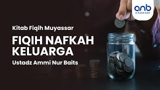 Fiqh Nafkah Keluarga | Ustadz Ammi Nur Baits,. ST., BA.
