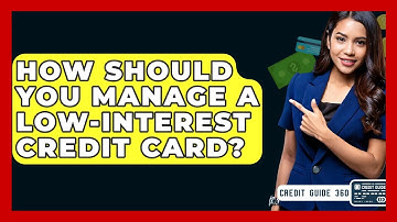 How Should You Manage A Low-interest Credit Card? - CreditGuide360.com