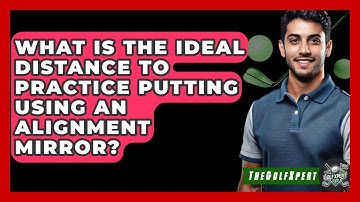What Is The Ideal Distance To Practice Putting Using An Alignment Mirror? - The Golf Xpert