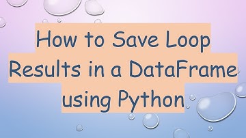 How to Save Loop Results in a DataFrame using Python